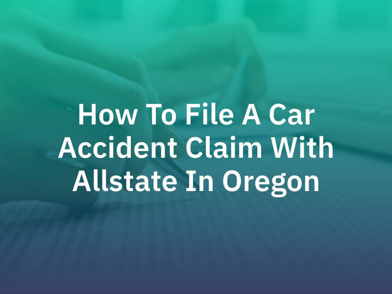 How To File A Car Accident Claim With Allstate In Oregon
