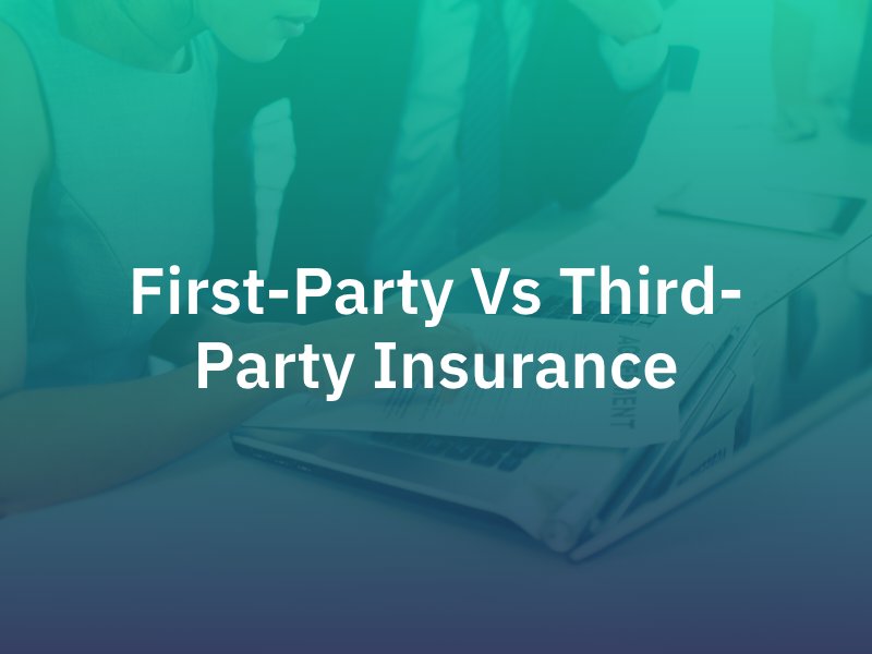 What Is The Difference Between First-Party And Third-Party Insurance?