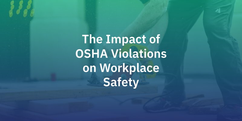 The Impact of OSHA Violations on Workplace Safety