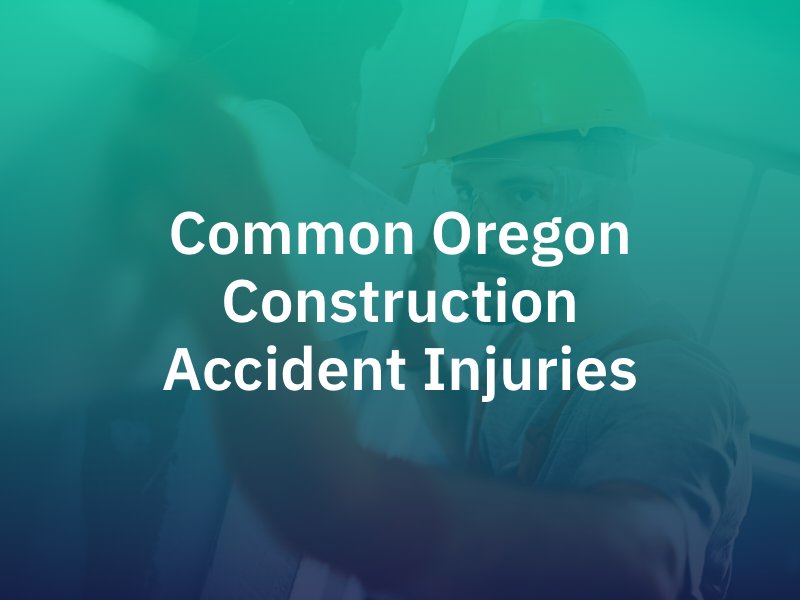 Common Oregon Construction Accident Injuries