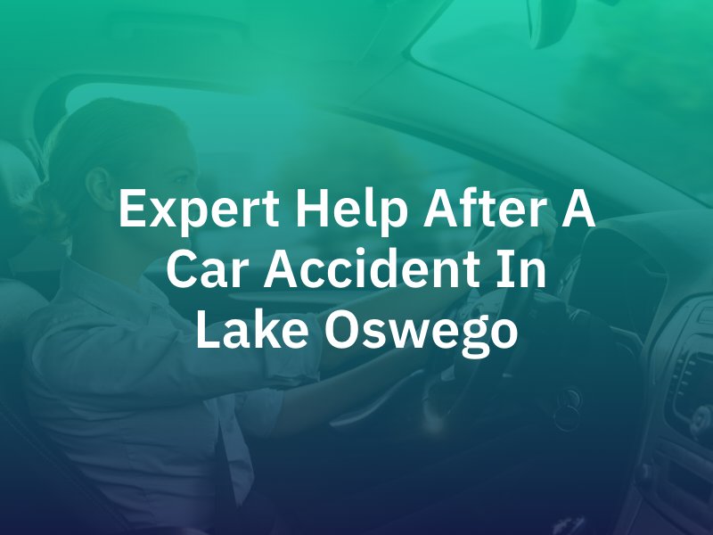 Expert Help After a Car Accident in Lake Oswego