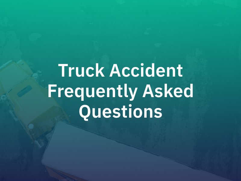 Truck Accident Frequently Asked Questions