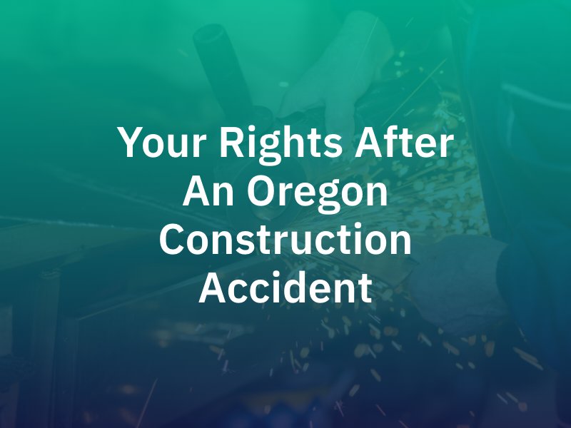 Your Rights after an Oregon Construction Accident