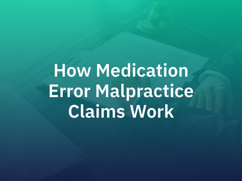 How Medication Error Malpractice Claims Work