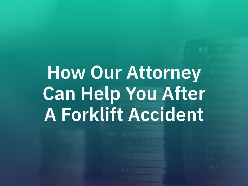 How Our Attorney Can Help You After a Forklift Accident