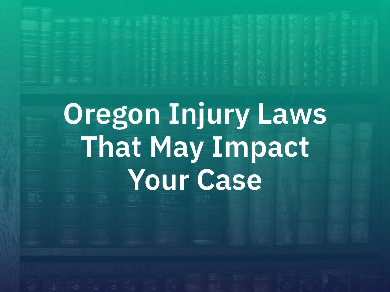 Oregon Injury Laws That May Impact Your Case