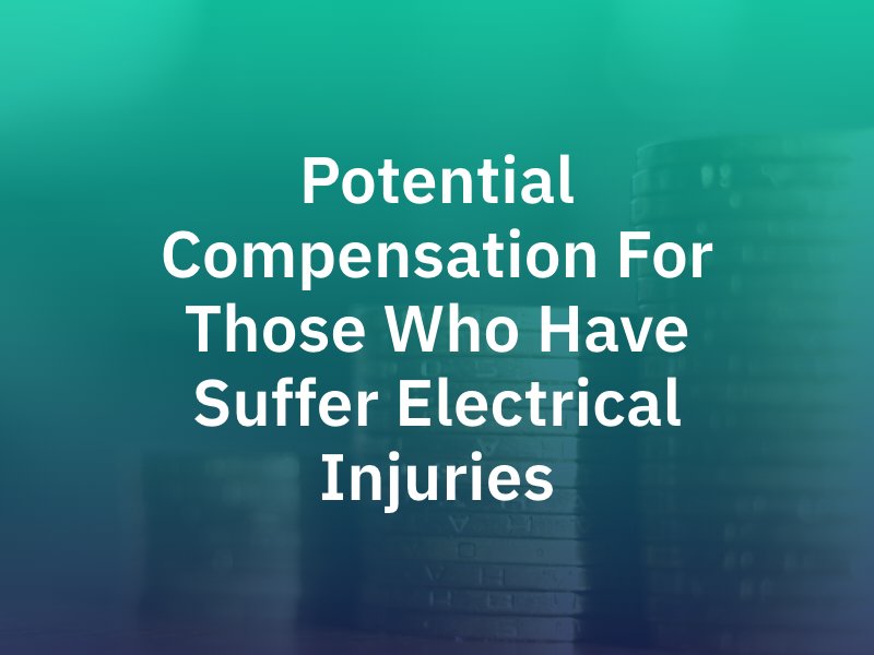 Potential Compensation For Those Who Have Suffer Electrical Injuries