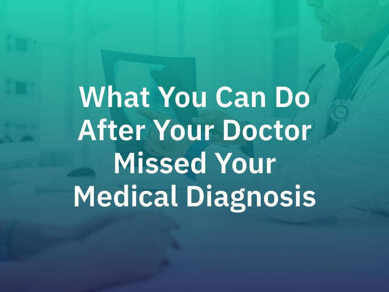 What You Can Do After Your Doctor Missed Your Medical Diagnosis