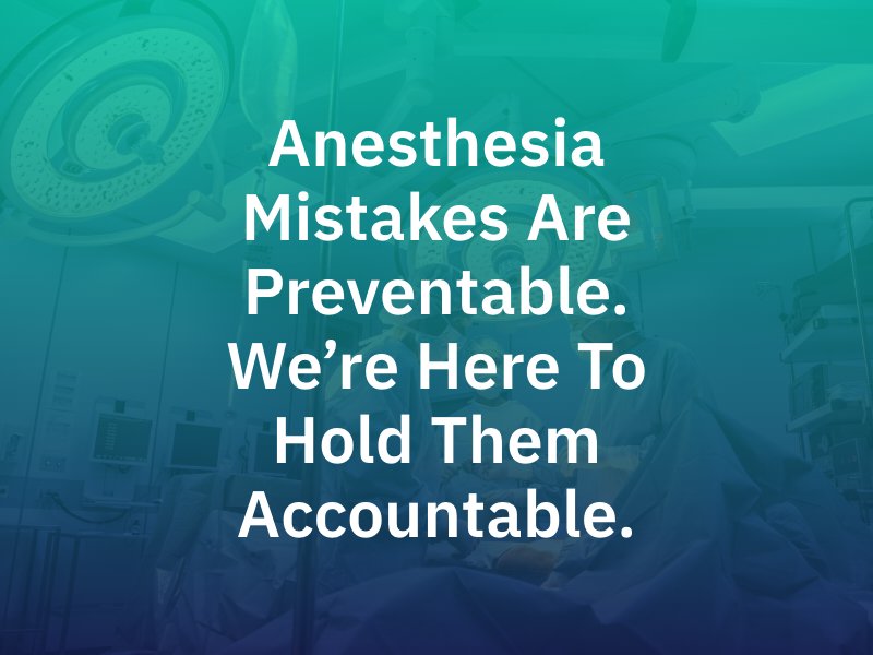 Anesthesia mistakes are preventable. We’re here to hold them accountable.