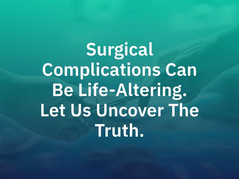 Surgical complications can be life-altering. Let us uncover the truth.