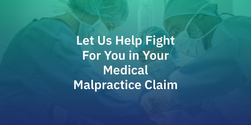 Let Us Help Fight For You in Your Medical Malpractice Claim